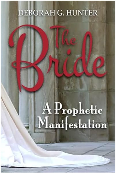 The Bride a Prophetic Manifestation by Deborah G. Hunter